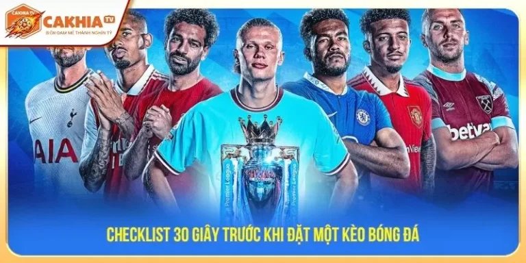 Checklist 30 giây trước khi đặt một kèo bóng đá