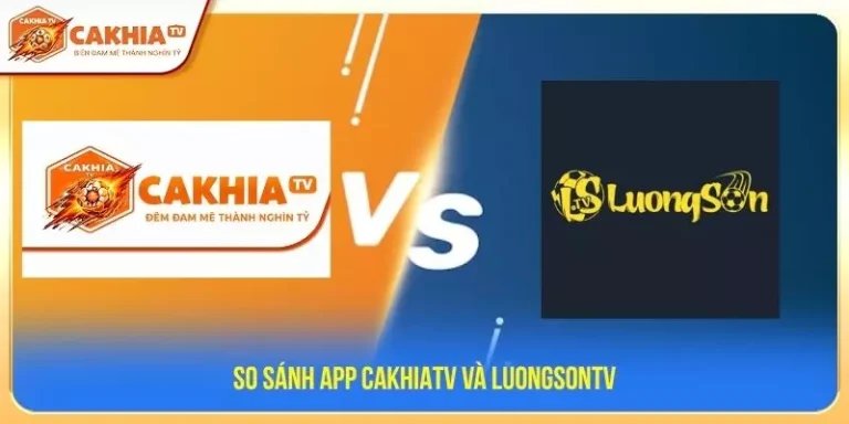 So sánh App CakhiaTV và Luongsontv