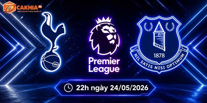 Soi kèo Tottenham vs Everton, 22h ngày 24/5 – Ngoại hạng Anh